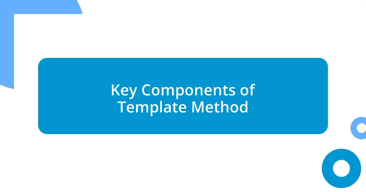 Key Components of Template Method