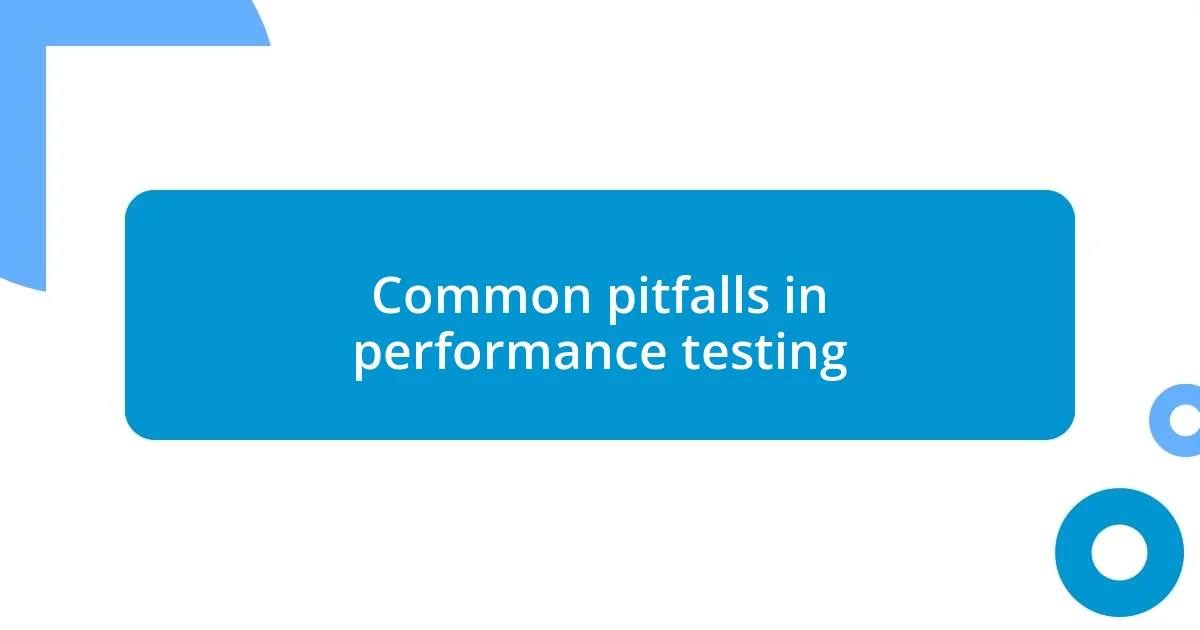 Common pitfalls in performance testing