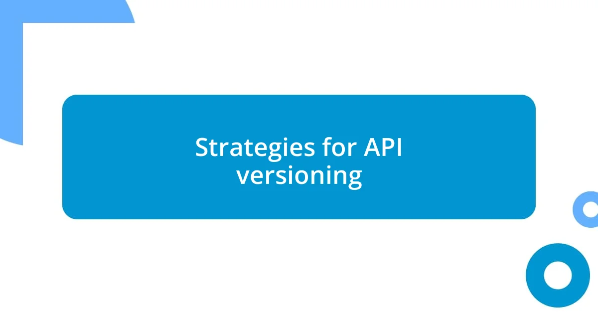 Strategies for API versioning