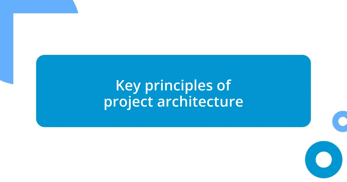 Key principles of project architecture